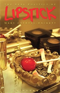 The Real Politics of Lipstick (Slipstream, 2010). Poetry.