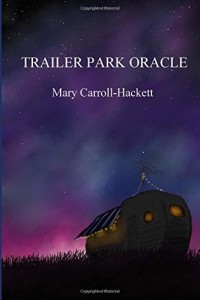 Trailer Park Oracle (Kelsey Books, 2016). Poetry.