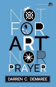 Not For Art Nor For Prayer (8th House Publishing, 2015)