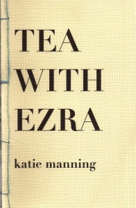 Tea With Ezra (Boneset Books, 2013). Limited edition.
