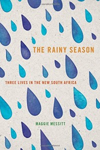 The Rainy Season: Three Lives in the New South Africa (U of Iowa Press, 2015)