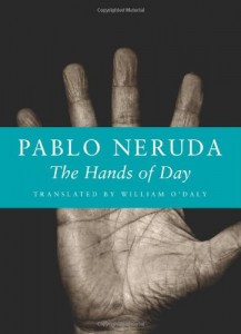 The Hands of Day (Copper Canyon Press, 2008), Pablo Neruda, Translated by William O'Daly