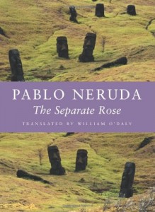 The Separate Rose (Copper Canyon Press, 1985/2005). Pablo Neruda. Translated by William O'Daly.