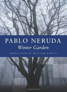 Winter Garden (Copper Canyon Press, 1986/2002). Pablo Neruda. Translated by William O'Daly.
