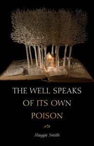 The Well Speaks of Its Own Poison (Tupelo Press, 2015)