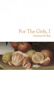 For the Girls, I (Dancing Girl Press, 2014). Poetry.